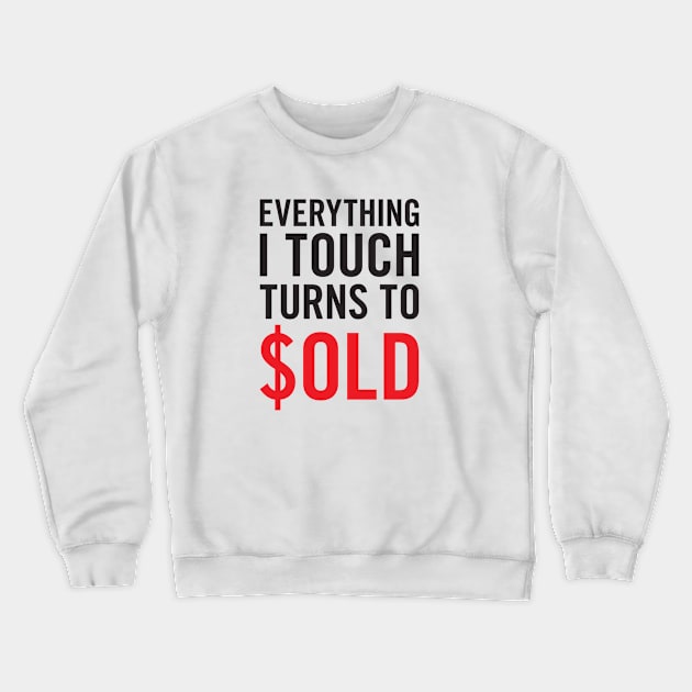 Everything I Touch Turns To $OLD T-Shirt Crewneck Sweatshirt by RealTees